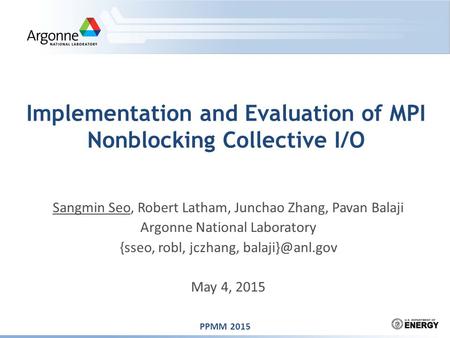 Sangmin Seo, Robert Latham, Junchao Zhang, Pavan Balaji Argonne National Laboratory {sseo, robl, jczhang, May 4, 2015 Implementation and.