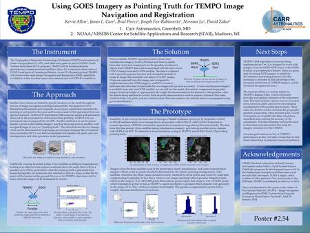Using GOES Imagery as Pointing Truth for TEMPO Image Navigation and Registration Kerrie Allen 1, James L. Carr 1, Brad Pierce 2, Joseph Fox-Rabinovitz.