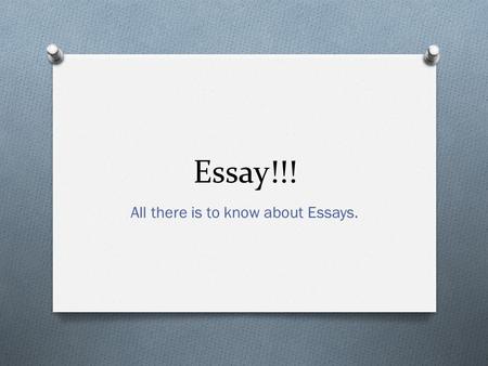 Essay!!! All there is to know about Essays.. What is an essay? O An essay is a composition with several paragraphs. O Expository essays are written to.