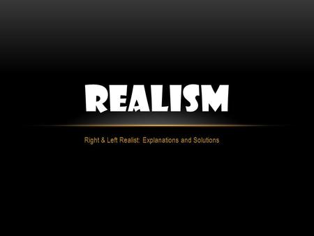 Right & Left Realist: Explanations and Solutions