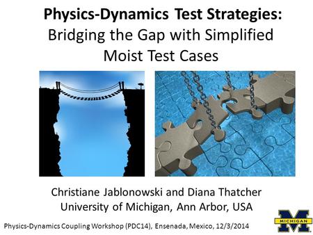 Christiane Jablonowski and Diana Thatcher University of Michigan, Ann Arbor, USA Physics-Dynamics Coupling Workshop (PDC14), Ensenada, Mexico, 12/3/2014.