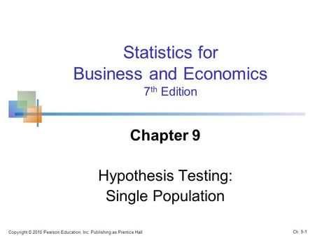 Copyright © 2010 Pearson Education, Inc. Publishing as Prentice Hall Statistics for Business and Economics 7 th Edition Chapter 9 Hypothesis Testing: Single.