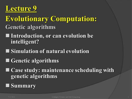 7/2/2015Intelligent Systems and Soft Computing1 Lecture 9 Evolutionary Computation: Genetic algorithms Introduction, or can evolution be intelligent? Introduction,