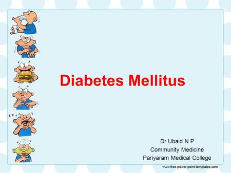 Diabetes Mellitus Dr Ubaid N P Community Medicine Pariyaram Medical College.
