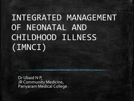 INTEGRATED MANAGEMENT OF NEONATAL AND CHILDHOOD ILLNESS (IMNCI)