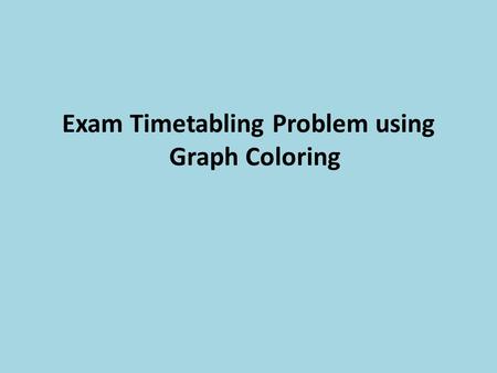 Exam Timetabling Problem using Graph Coloring