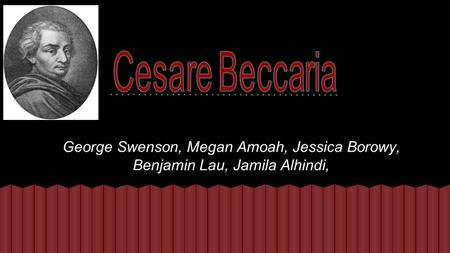 Cesare Beccaria George Swenson, Megan Amoah, Jessica Borowy, Benjamin Lau, Jamila Alhindi,