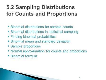  Binomial distributions for sample counts  Binomial distributions in statistical sampling  Finding binomial probabilities  Binomial mean and standard.