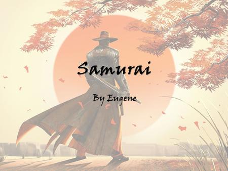Samurai By Eugene.