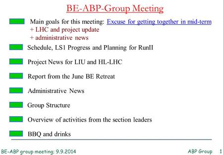 BE-ABP-Group Meeting ABP Group 1 Administrative News Main goals for this meeting: Excuse for getting together in mid-term + LHC and project update + administrative.