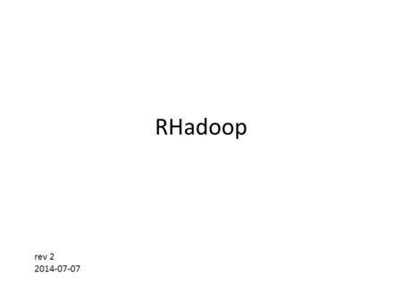 RHadoop rev 2 2014-07-07.