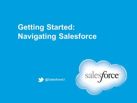 @SalesforceU Getting Started: Navigating Salesforce.