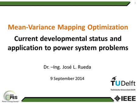 Mean-Variance Mapping Optimization Current developmental status and application to power system problems Dr. –Ing. José L. Rueda 9 September 2014 1.
