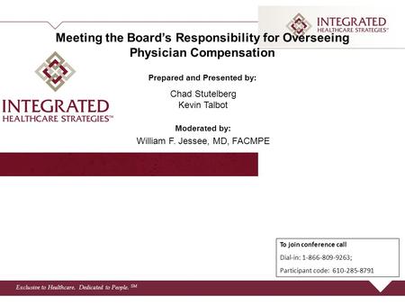 Exclusive to Healthcare. Dedicated to People. SM Meeting the Board’s Responsibility for Overseeing Physician Compensation Prepared and Presented by: 0.