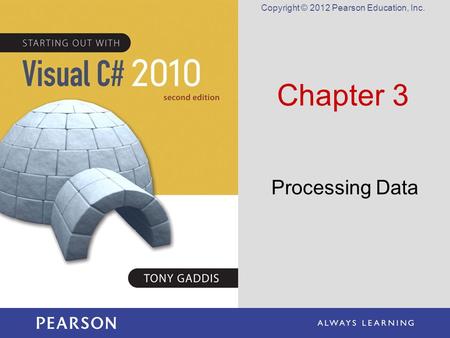 Copyright © 2012 Pearson Education, Inc. Chapter 3 Processing Data.