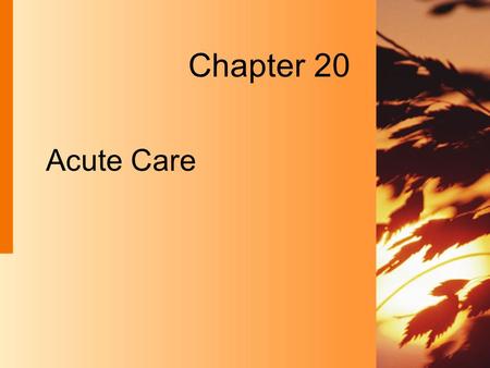Acute Care Chapter 20. 20-2 Copyright 2004 by Delmar Learning, a division of Thomson Learning, Inc. Acute Care  A type of nursing, as well as the place.