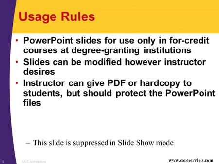 Www.coreservlets.com MVC Architecture1 Usage Rules PowerPoint slides for use only in for-credit courses at degree-granting institutions Slides can be modified.