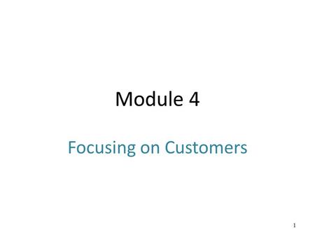 Module 4 Focusing on Customers.