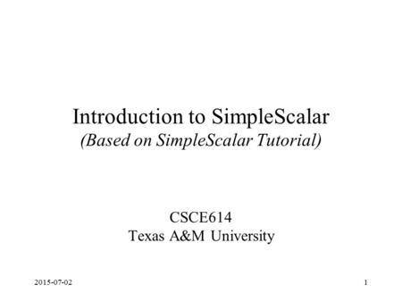Introduction to SimpleScalar (Based on SimpleScalar Tutorial)