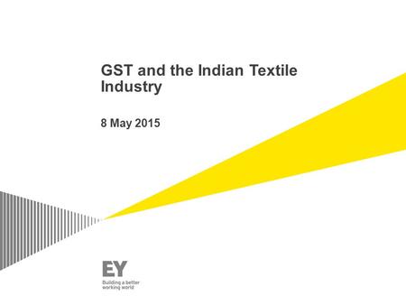GST and the Indian Textile Industry 8 May 2015. Page 2 Taxes to be replaced by GST ► Main Taxes to be replaced are: ► Central taxes ► Central excise duties.