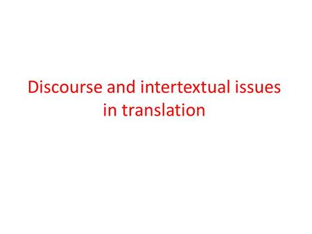 Discourse and intertextual issues in translation.