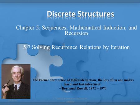 Discrete Structures Chapter 5: Sequences, Mathematical Induction, and Recursion 5.7 Solving Recurrence Relations by Iteration The keener one’s sense of.