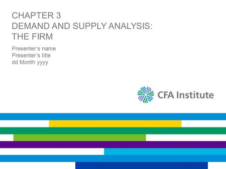 CHAPTER 3 DEMAND AND SUPPLY ANALYSIS: THE FIRM Presenter’s name Presenter’s title dd Month yyyy.