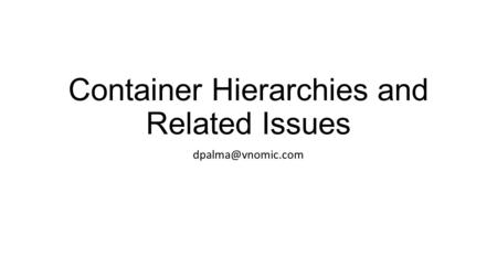 Container Hierarchies and Related Issues