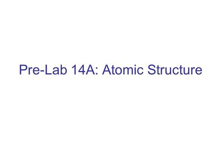 Pre-Lab 14A: Atomic Structure