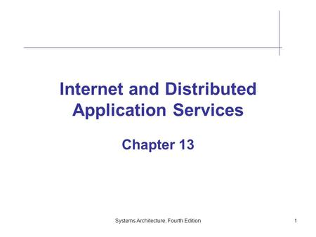 Systems Architecture, Fourth Edition1 Internet and Distributed Application Services Chapter 13.