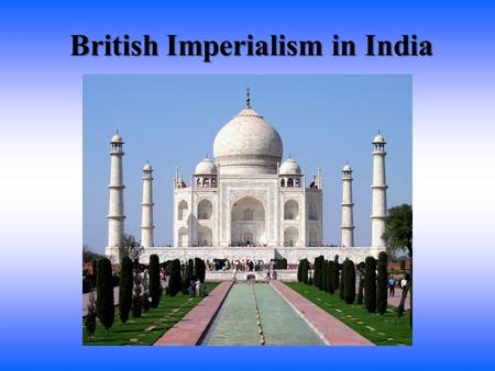 British Imperialism in India. The Mughal Empire divided -Decline of the Mughals began with religious conflict between Muslims and Hindus and resulted.