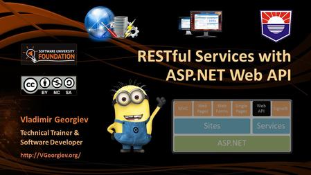 RESTful Services with ASP.NET Web API Vladimir Georgiev Technical Trainer & Software Developer