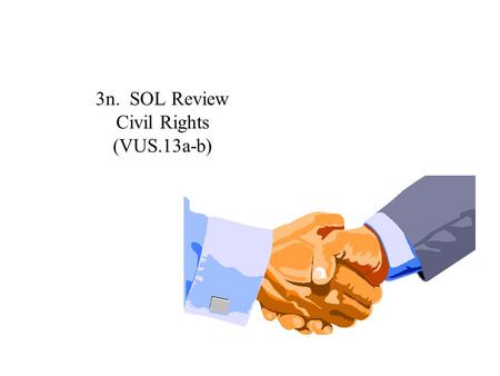 3n. SOL Review Civil Rights (VUS.13a-b) 1. Which court case led to the desegregation of public schools, and replaced the “separate but equal doctrine”
