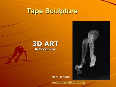Tape Sculpture 3D ART Rebecca Kov Mark Jenkins www.tapesculpture.org.