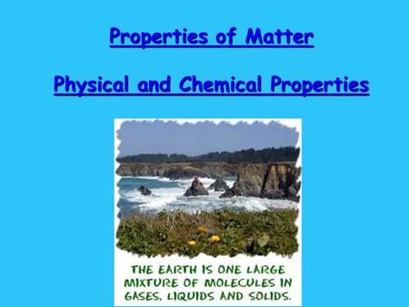 Properties of Matter Physical and Chemical Properties