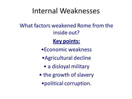 What factors weakened Rome from the inside out?