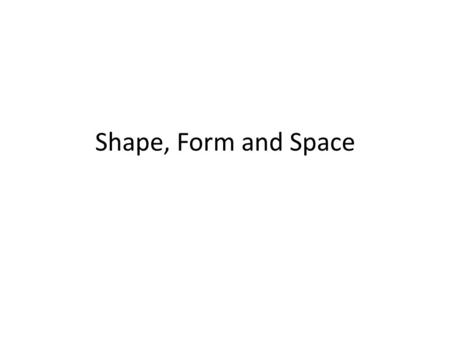 Shape, Form and Space. What is shape? A shape is an element of art. Specifically, it is an enclosed space, the boundaries of which are defined by other.