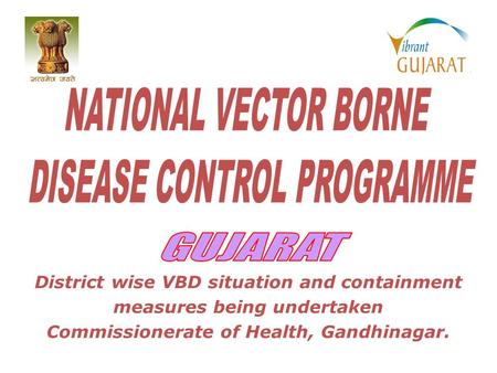 District wise VBD situation and containment measures being undertaken Commissionerate of Health, Gandhinagar.