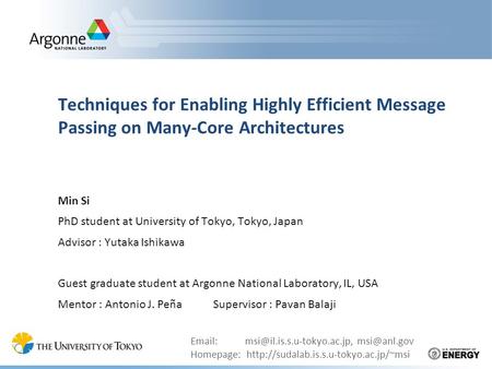 Techniques for Enabling Highly Efficient Message Passing on Many-Core Architectures Min Si PhD student at University of Tokyo, Tokyo, Japan Advisor : Yutaka.