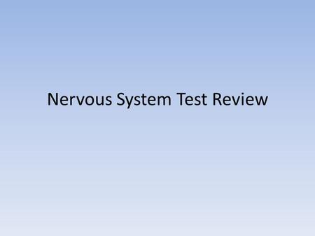 Nervous System Test Review. Nervous System Review p.1 Collect Information Analyze Information Initiate Response Central Nervous System Peripheral Nervous.