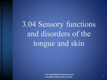3.04 Sensory functions and disorders of the tongue and skin