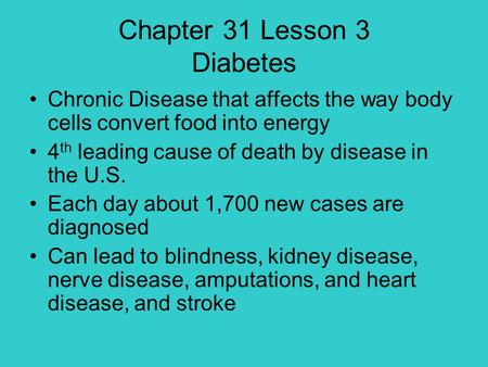 Chapter 31 Lesson 3 Diabetes Chronic Disease that affects the way body cells convert food into energy 4 th leading cause of death by disease in the U.S.