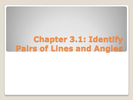 Chapter 3.1: Identify Pairs of Lines and Angles. M11.B.2.1, M11.C.1.2 What angle pairs are formed by transversals?