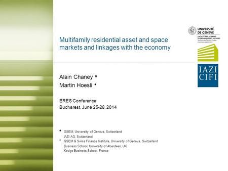 Multifamily residential asset and space markets and linkages with the economy Alain Chaney ♣ Martin Hoesli ♦ ERES Conference Bucharest, June 25-28, 2014.