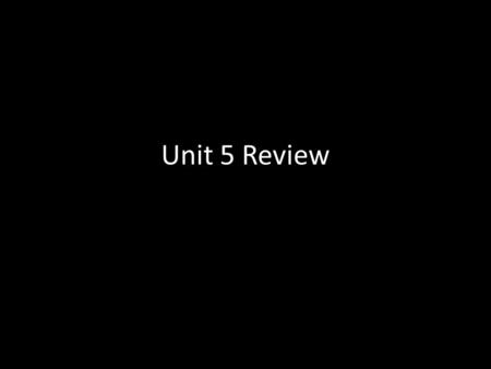 Unit 5 Review.