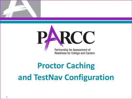 1 Proctor Caching and TestNav Configuration. Role-Based Key 2 Role-Based Codes LEA Test Coordinator – School Test Coordinator – Test Administrator/Proctor.
