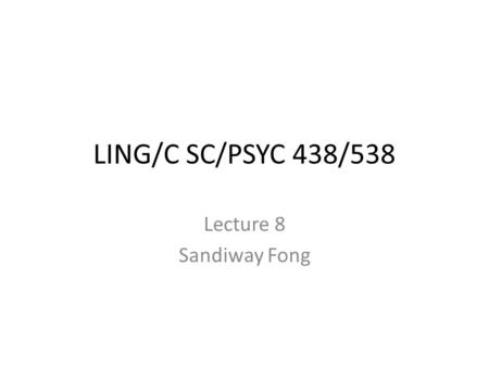 LING/C SC/PSYC 438/538 Lecture 8 Sandiway Fong. Adminstrivia.