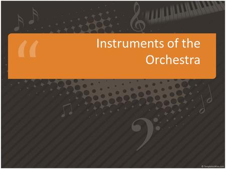 Instruments of the Orchestra. There are FOUR families of instruments Just like human families, instrumental families come in all shapes and sizes The.