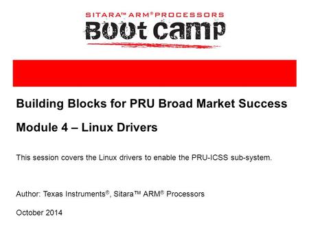 Building Blocks for PRU Broad Market Success Module 4 – Linux Drivers