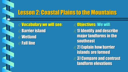 Lesson 2: Coastal Plains to the Mountains